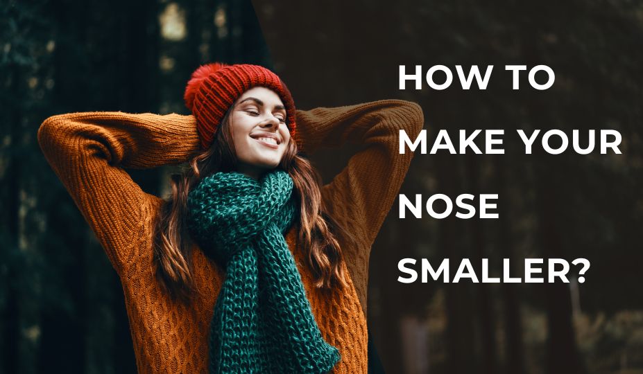 How To Make Your Nose Smaller?