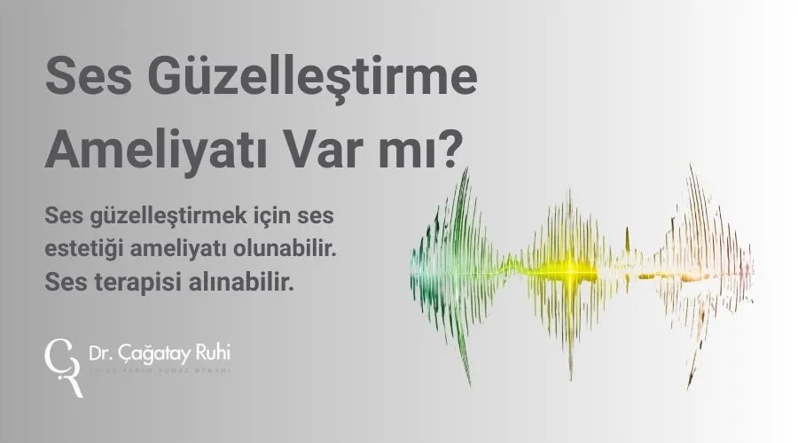 Ses Güzelleştirme Ameliyatı Var mı? İstanbul Ses Güzelleştirme Ameliyatı Var mı? İstanbul Dr. Çağatay Ruhi